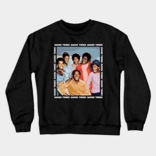 GOOD TIMES FAMILY Crewneck Sweatshirt